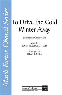 John Playford: To Drive the Cold Winter Away: (Arr. Dean Rishel): Chœur Mixte et Accomp.