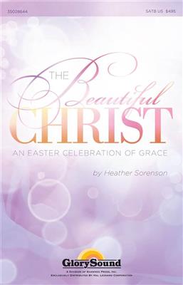 Heather Sorenson: The Beautiful Christ: Chœur Mixte et Accomp.