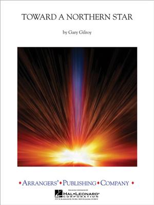 Gary P. Gilroy: Toward a Northern Star: (Arr. Gary P. Gilroy): Orchestre d'Harmonie