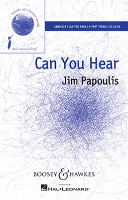 Jim Papoulis: Can You Hear: (Arr. Francisco J. Núñez): Chœur Mixte et Accomp.