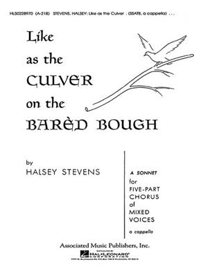 Halsey Stevens: Like As The Culver On The Bared Bough A Cappella: Chœur Mixte et Accomp.
