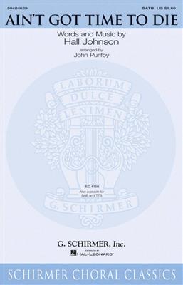 Hall Johnson: Ain't Got Time to Die: (Arr. John Purifoy): Chœur Mixte et Accomp.