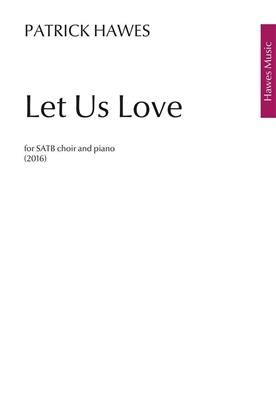 Patrick Hawes: Let Us Love: Chœur Mixte et Piano/Orgue