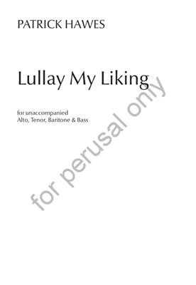 Patrick Hawes: Lullay My Liking: Chœur Mixte A Cappella