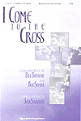 I Come to the Cross: (Arr. Jack Schrader): Chœur Mixte et Accomp.