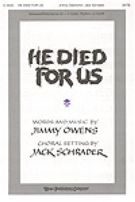 Jimmy Owens: He Died for Us: (Arr. Jack Schrader): Chœur Mixte et Accomp.