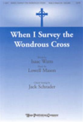 Lowell Mason: When I Survey the Wondrous Cross: (Arr. Jack Schrader): Chœur Mixte et Accomp.