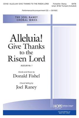 Donald Fishel: Alleluia! Give Thanks to the Risen Lord: (Arr. Joel Raney): Chœur Mixte et Accomp.