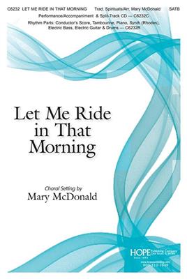 Let Me Ride In That Morning: (Arr. Mary McDonald): Chœur Mixte et Ensemble