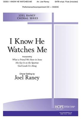 I Know He Watches Me: (Arr. Joel Raney): Chœur Mixte et Piano/Orgue