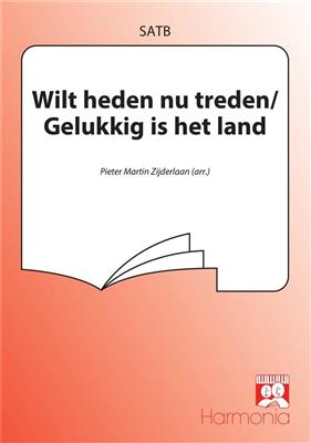 Wilt heden nu treden / Gelukkig is het land: (Arr. Pieter Martin Zijderlaan): Chœur Mixte et Accomp.