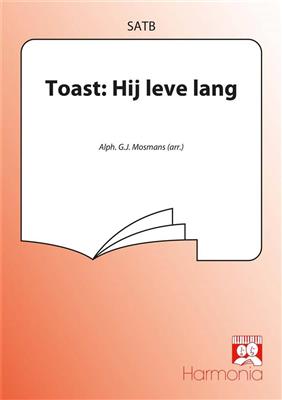 Toast: Hij leve lang: (Arr. A. Mosmans): Chœur Mixte et Accomp.
