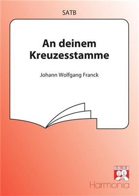 Johann Wolfgang Franck: An deinem Kreuzesstamme: Chœur Mixte et Accomp.