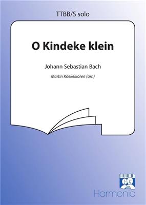 Johann Sebastian Bach: O Kindeke klein: (Arr. Martin Koekelkoren): Voix Basses et Accomp.