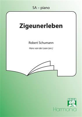 Robert Schumann: Zigeunerleben: (Arr. Hans van der Laan): Voix Hautes et Accomp.