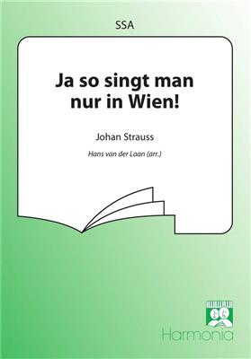 Johann Strauss Jr.: Ja so singt man nur in Wien: (Arr. Hans van der Laan): Voix Hautes et Accomp.