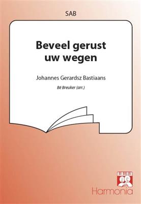 Johannes Gerardsz Bastiaans: Beveel gerust uw wegen: (Arr. Be Breuker): Chœur Mixte et Accomp.