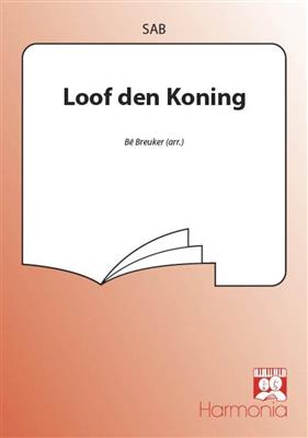 Loof den Koning: (Arr. Be Breuker): Chœur Mixte et Accomp.