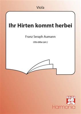 Franz Seraph Aumann: Ihr Hirten kommt herbei: (Arr. Otto Biba): Chœur Mixte et Accomp.