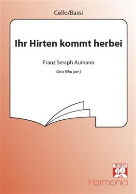 Franz Seraph Aumann: Ihr Hirten kommt herbei: (Arr. Otto Biba): Chœur Mixte et Accomp.