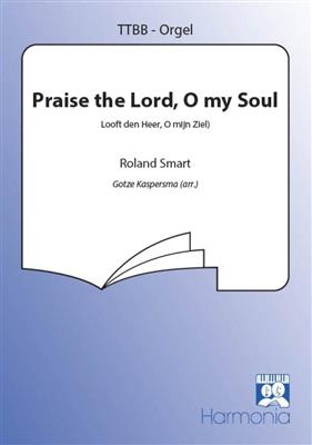 Roland Smart: Praise the Lord, O my Soul: (Arr. G. Kaspersma): Voix Basses et Accomp.