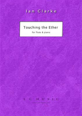 Ian Clarke: Touching The Ether: Flûte Traversière et Accomp.