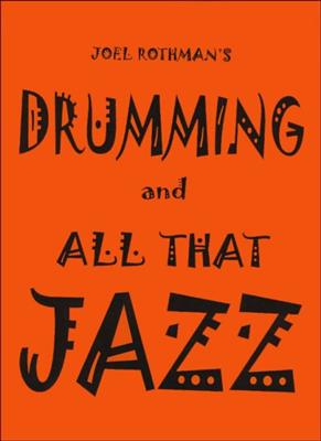 Joel Rothman: Drumming And All That Jazz: Batterie