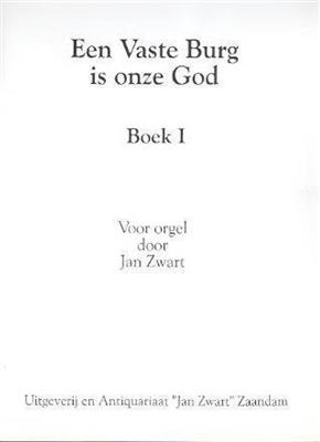 Jan Zwart: Boek 01 Een Vaste Burg is onze God: Orgue