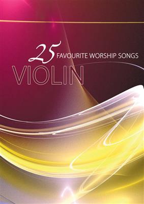 25 Favourite Worship Songs - Violin: Solo pour Violons