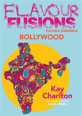 Kay Charlton: Flavour Fusions - Bollywood: (Arr. Sarah Watts): Ensemble à Instrumentation Variable