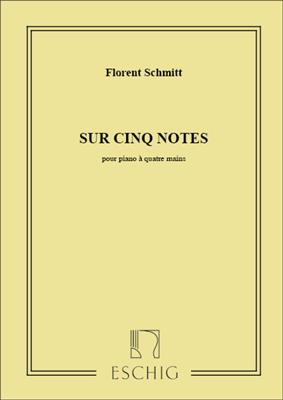 Florent Schmitt: Sur Cinq Notes, Pour Piano Quatre Mains: Piano Quatre Mains