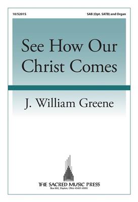 J. William Greene: See How Our Christ Comes: Chœur Mixte et Piano/Orgue
