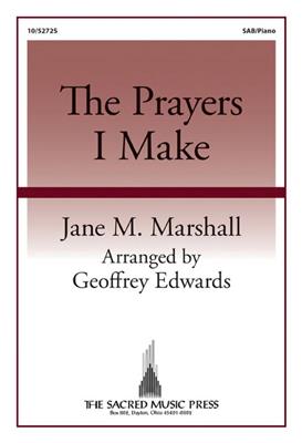 Jane M Marshall: The Prayers I Make: (Arr. Geoffrey Edwards): Chœur Mixte et Piano/Orgue