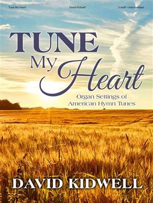 David Kidwell: Tune My Heart: Orgue