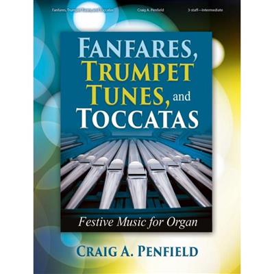 Craig A. Penfield: Fanfares, Trumpet Tunes and Toccatas: Orgue
