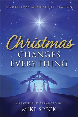 Mike Speck: Christmas Changes Everything: Chœur Mixte et Accomp.