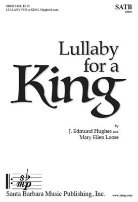 J. Edmund Hughes: Lullaby For A King: (Arr. Mary Ellen Loose): Chœur Mixte et Piano/Orgue