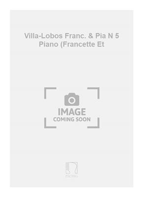 Heitor Villa-Lobos: Villa-Lobos Franc. & Pia N 5 Piano (Francette Et: Solo de Piano