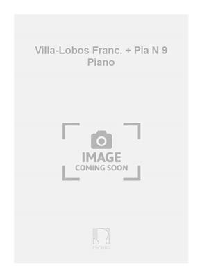 Heitor Villa-Lobos: Villa-Lobos Franc. + Pia N 9 Piano: Solo de Piano