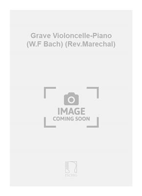 Johann Sebastian Bach: Grave Violoncelle-Piano (W.F Bach) (Rev.Marechal): Violoncelle et Accomp.