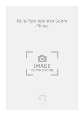 Antonio Ruiz-Pipo: Ruiz-Pipo Apuntes Sobre Piano: Solo de Piano