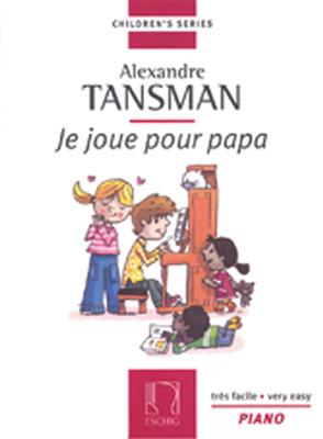 Alexandre Tansman: Je Joue Pour Papa: Solo de Piano