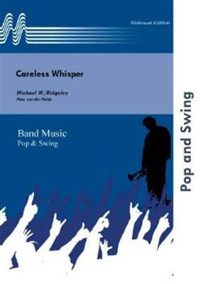 Michael W. Ridgeley: Careless Whisper: (Arr. Hans van der Heide): Orchestre d'Harmonie