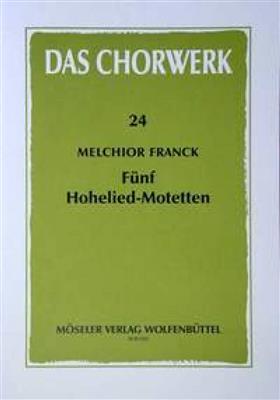 Melchior Franck: Fünf Hohelied-Motetten: Chœur Mixte et Accomp.