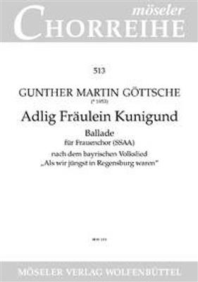 Gunther Martin Göttsche: Adlig Fräulein Kunigund: Voix Hautes et Accomp.