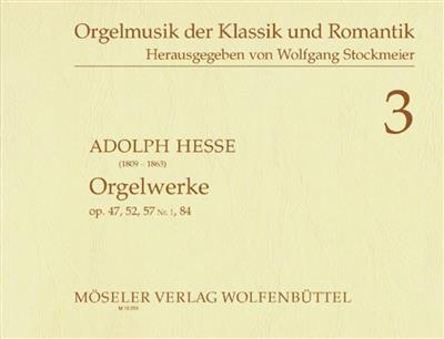Adolph Friedrich Hesse: Orgelwerke 3 Opus 47 52 57Nr1 84: Orgue