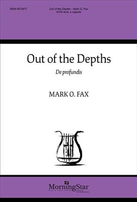 Mark Fax: Out of the Depths: De profundis: Chœur Mixte A Cappella