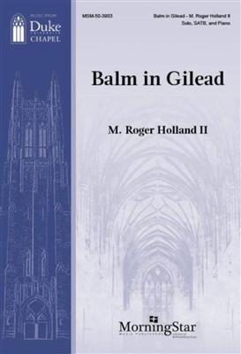 M. Roger Holland II: Balm in Gilead: Chœur Mixte et Piano/Orgue