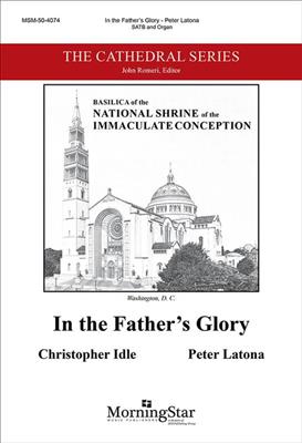 Peter Latona: In the Father's Glory: Chœur Mixte et Piano/Orgue