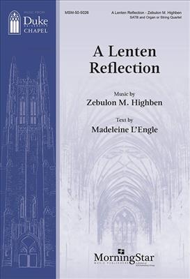 Zebulon M. Highben: A Lenten Reflection: Chœur Mixte et Accomp.